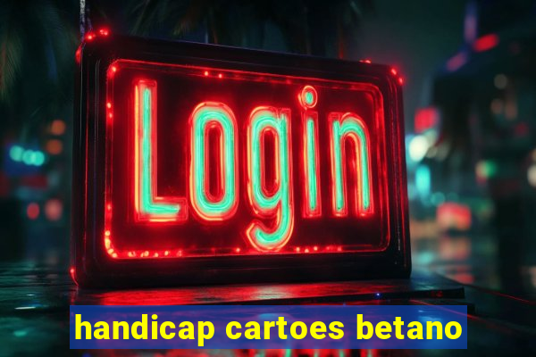 handicap cartoes betano